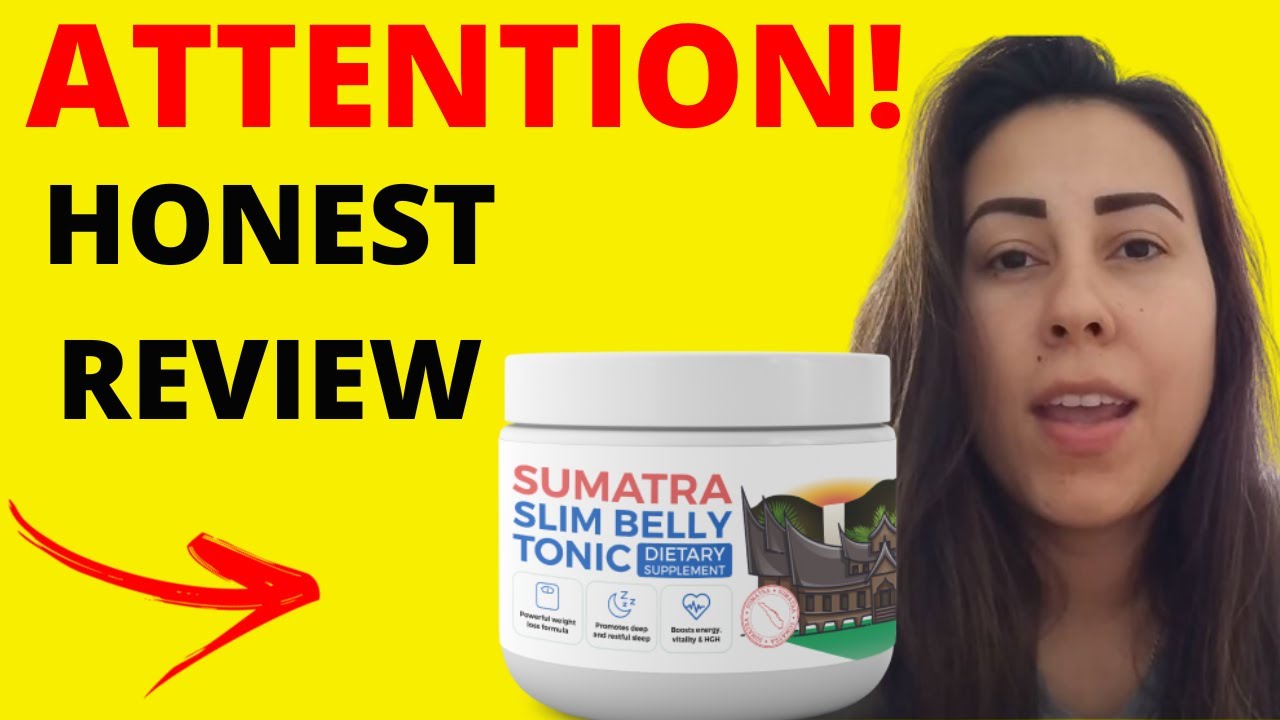 SUMATRA SLIM BELLY TONIC (BEWARE!) SUMATRA SLIM BELLY TONIC REVIEW – SUMATRA WEIGHT LOSS