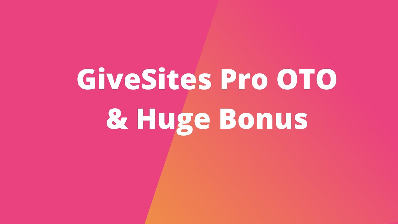 GiveSites Pro OTO – GiveSites Pro OTOs – Give Sites Pro OTO