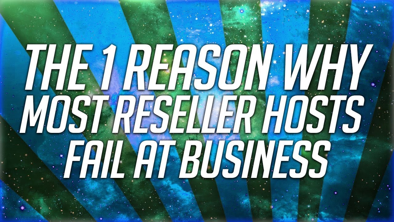 The 1 Reason Why Most Reseller Hosts Fail At Business